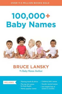100,000+ Baby Names (Revised): The Most Helpful, Complete, and Up-to-Date Name B