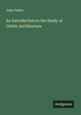 John Parker | An Introduction to the Study of Gothic Architecture | Taschenbuch