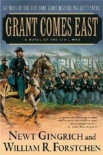 Grant Comes East: A Novel of the Civil War - Paperback By Gingrich, Newt - GOOD