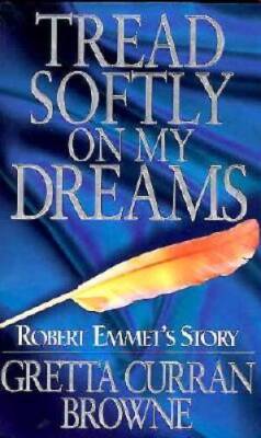 Tread Softly on My Dreams: Robert Emmets Story - Paperback - GOOD