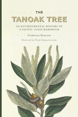 Tanoak Tree : An Environmental History of a Pacific Coast Hardwood by ...
