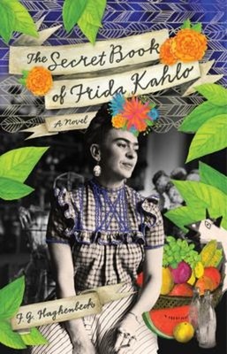 The Secret Book of Frida Kahlo : A Novel Paperback F. G. Haghenbe