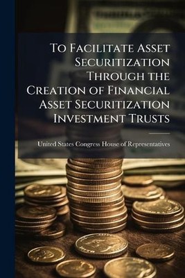 To Facilitate Asset Securitization Through the Creation of Financial Asset Secur