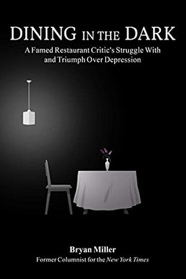 Dining in the Dark : A Famed Restaurant Critic's Struggle with and Triumph ...