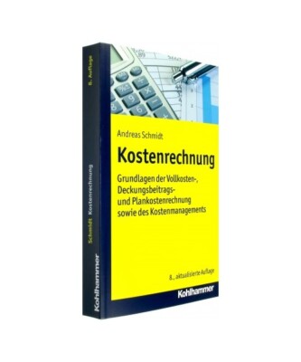 Kostenrechnung: Grundlagen der Vollkosten-, Deckungsbeitrags- und Plankostenrech