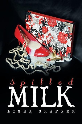 Spilled Milk By Lisha Shaffer - New Copy - 9781984572455