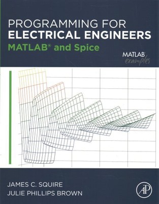 Programming for Electrical Engineers : Matlab & Spice, Paperback by Squire, J...