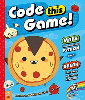 Code This Game!: Make Your Game Using Python, Then Break... by Ray, Meg Hardback