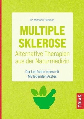 Multiple Sklerose - Alternative Therapien aus der Naturmedizin Michael Friedman