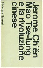 MAO TSE-TUNG E LA RIVOLUZIONE CINESE. Con 37 poesie di Mao. Ch'en Jerome. 1966