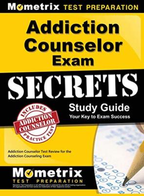Addiction Counselor Exam Secrets, Study Guide: Addiction Counselor Test Revie-,