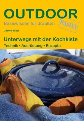 Unterwegs mit der Kochkiste. Technik - Ausrüstung - Rezepte. Outdoor. BASIXX. Me