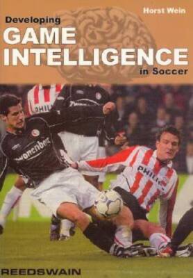 Developing Game Intelligence in Soccer - Paperback By Wein, Horst - VERY GOOD