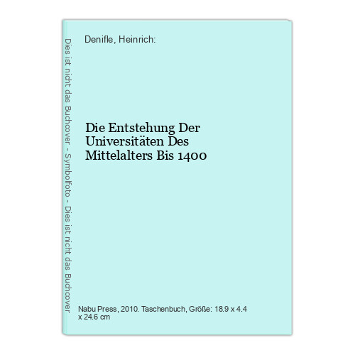 Die Entstehung Der Universitäten Des Mittelalters Bis 1400 Denifle, Heinrich: - Denifle, Heinrich