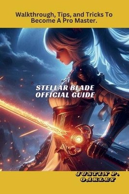 Justin P Oakley Stellar Blade Official Guide (Paperback) (UK IMPORT)