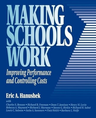 Making Schools Work: Improving Performance and Controlling Costs by Hanushek, Er