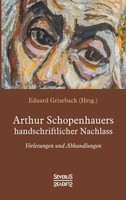 Arthur Schopenhauer (U. A.) | Arthur Schopenhauers Handschriftlicher Nachlass