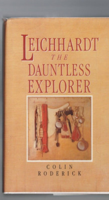 AUSTRALIANA ,LEICHHARDT , THE DAUNTLESS EXPLORER by COLIN RODERICK , HC ...