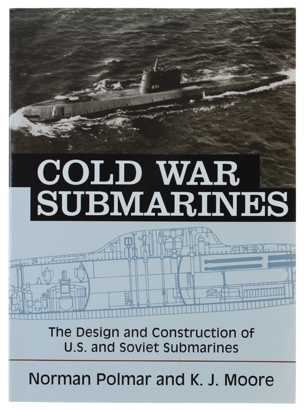COLD WAR SUBMARINES: The Design and Construction of U.S. and Soviet Submarines