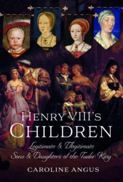 Henry VIII's Children by Caroline Angus (Hardback Book)