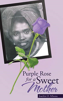 Purple Rose for a Sweet Mother -  NEW Joachin O Mbonu 2016