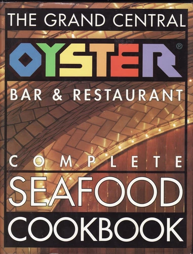 The Grand Central Oyster Bar & Restaurant Complete Seafood Cookbook