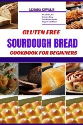 Lenora Kuvalis Gluten Free Sourdough Bread Cookbook for Beginners (Taschenbuch)