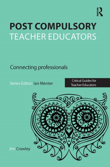 Post Compulsory Teacher Educators by Jim Crawley (Paperback Book)