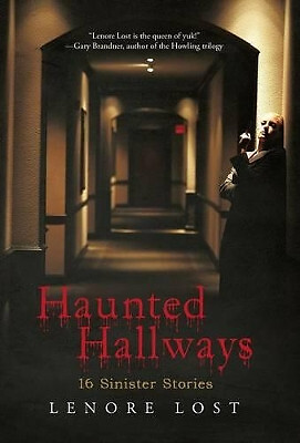 Haunted Hallways: 16 Sinister Stories By Lenore Lost - New Copy - 9781491707593