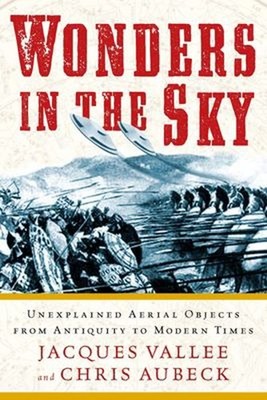 Wonders in the Sky : Unexplained Aerial Objects from Antiquity to