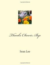 THANKS CHEWIE, BYE By Sean Lee **BRAND NEW**
