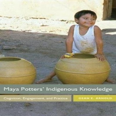 Maya Potters' Indigenous Knowledge Cognition Engagement and Pract