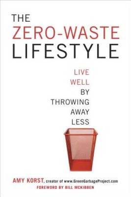 The Zero-Waste Lifestyle: Live Well by Throwing Away Less - VERY GOOD