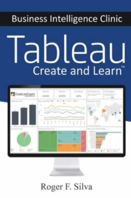 Tableau - Business Intelligence Clinic: Create and Learn by F. Silva, Roger