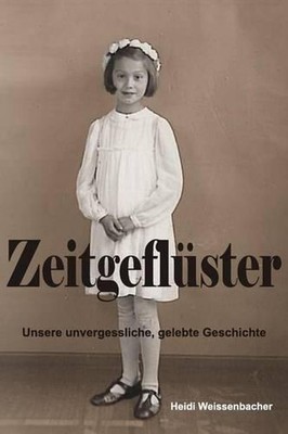 Zeitgeflster: Unsere unvergessliche, gelebte Geschichte by Heidi Weissenbacher (
