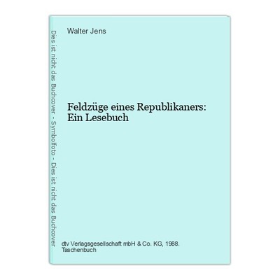 Feldzüge eines Republikaners: Ein Lesebuch Jens, Walter: