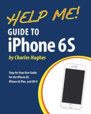 Help Me Guide to iPhone 6S: Step-by-Step User Guide for the iPhone  - VERY GOOD