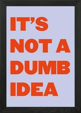 It's Not a Dumb Idea Framed Wall Art Poster Canvas Print Picture