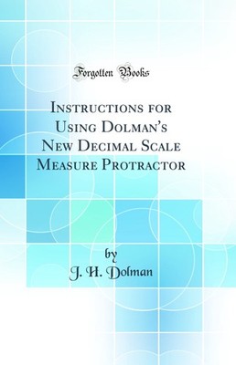 Instructions for Using Dolman's New Decimal Scale Measure Protractor
