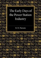 R. H. Parsons | The Early Days Of The Power Station Industry | Taschenbuch