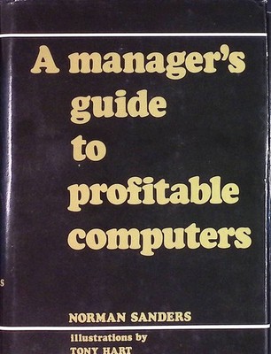 A manager's guide to profitable computers Sanders, Norman: