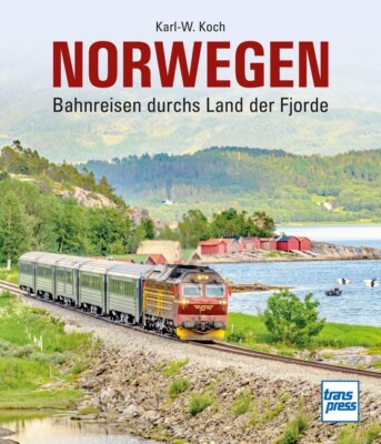 Norwegen: Bahnreisen durchs Land der Fjorde von Karl-W. Koch