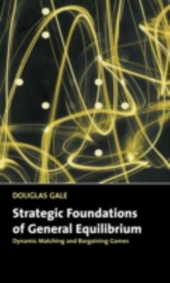 Strategic Foundations General Equilibrium Dynamic Matching Bargai  9780521643306