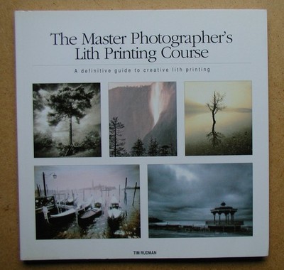 The Master Photographer's Lith Printing Course: A Definitive Guide to Creati...
