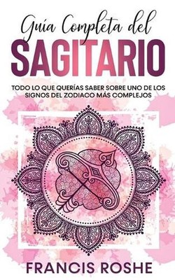 Gua Completa del Sagitario: Todo lo que Quer?as Saber Sobre uno de los Signos de