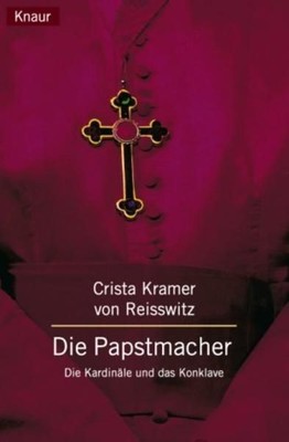 The Pope Makers: The Cardinals and the Conclave of Kramer von Reisswitz, Christa: