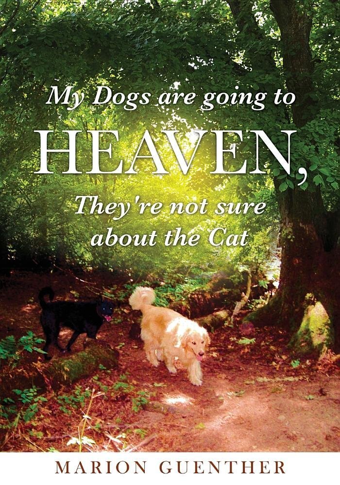 My Dogs are going to Heaven, They're not sure about the Cat - Marion Guenther
