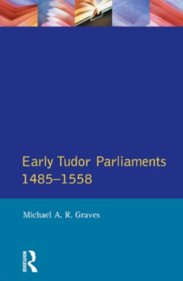 Early Tudor Parliaments, 1485-1558 - Paperback NEW Graves, Prof M. 31 Dec 1990