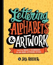 Lettering Alphabets Artwork: Inspiring Ideas Techniques for 60 Hand-Lett...