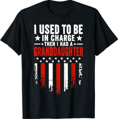 I Used to Be in Charge Then I Had A Granddaughter T-Shirt